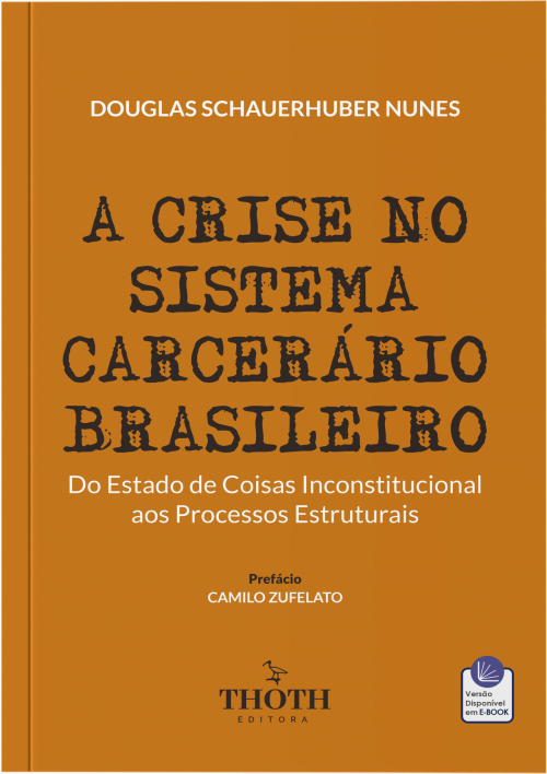 A Crise no Sistema Carcerário Brasileiro: Do Estado de Coisas Inconstitucional aos Processos Estruturais