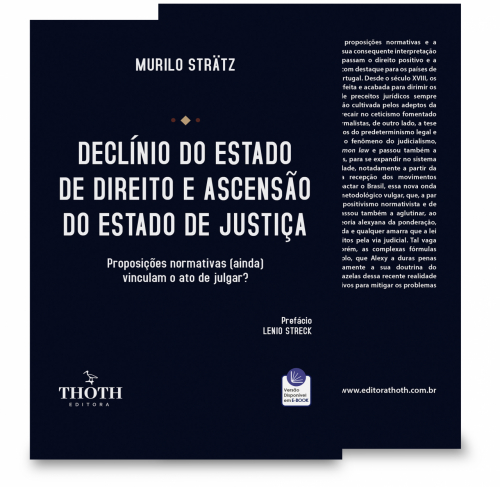 Declínio do Estado de Direito e Ascensão do Estado de Justiça: Proposições Normativas (ainda) Vinculam o Ato de Julgar?