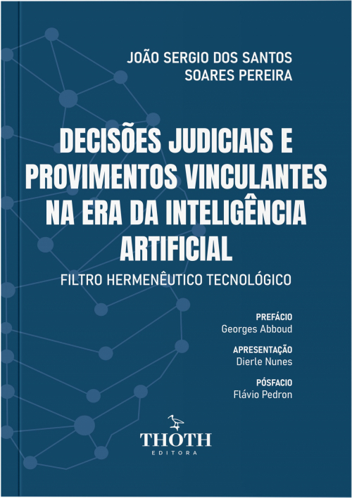 Decisões Judiciais e Provimentos Vinculantes na era da Inteligência Artificial: Filtro Hermenêutico Tecnológico