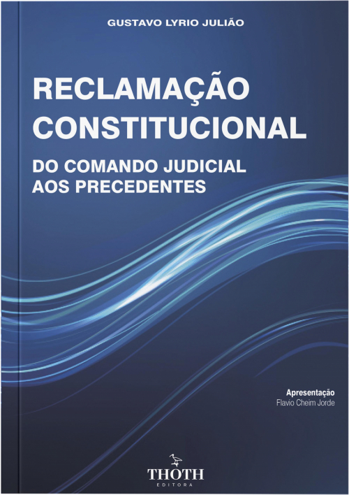 Reclamação Constitucional: do comando judicial aos precedentes