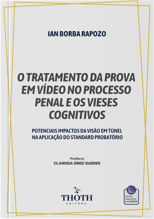 O Tratamento da Prova em Vídeo no Processo Penal e os Vieses Cognitivos: Potenciais Impactos da Visão em Túnel na Aplicação do Standard Probatório