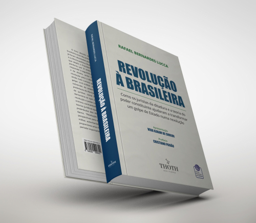 Revolução à Brasileira: Como os Juristas da Ditadura e a Teoria do Poder Constituinte Ajudaram a Transformar um Golpe de Estado Numa Revolução