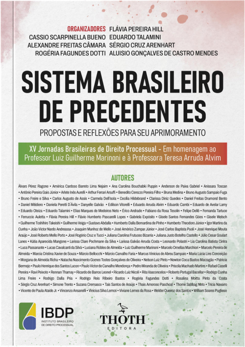 Sistema Brasileiro de Precedentes: Propostas e Reflexões Para seu Aprimoramento XV Jornadas Brasileiras de Direito Processual – Em Homenagem ao Professor Luiz Guilherme Marinoni e à  Professora Teresa Arruda Alvim