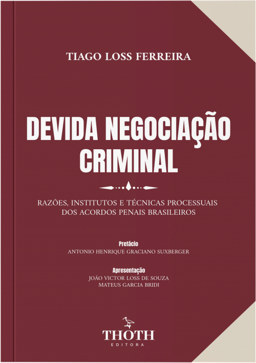 Devida Negociação Criminal: Razões, Institutos e Técnicas Processuais dos Acordos Penais Brasileiros