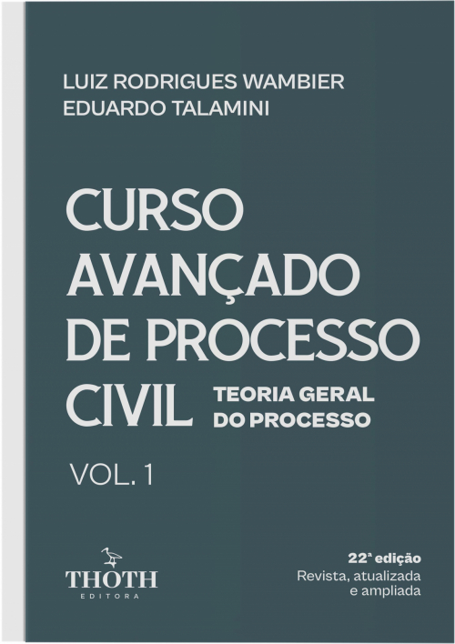 Curso Avançado de Processo Civil: Teoria Geral do Processo- 22ª Edição. Vol. 1