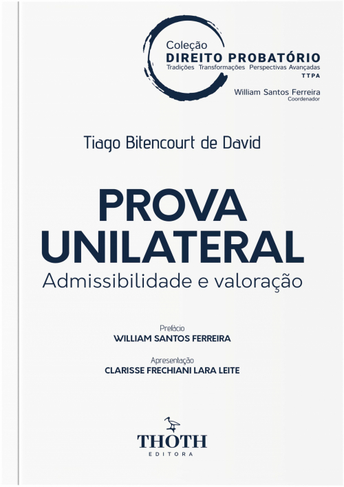 Prova Unilateral: Admissibilidade e Valoração