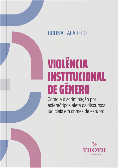 Violência Institucional de Gênero: Como a Discriminação Por Estereótipos Afeta os Discursos Judiciais em Crimes de Estupro