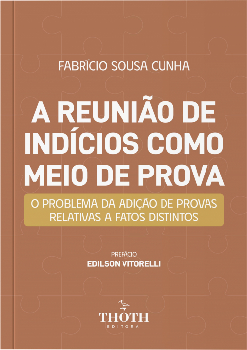 A Reunião de Indícios Como Meio de Prova: O Problema da Adição de Provas Relativas a Fatos Distintos