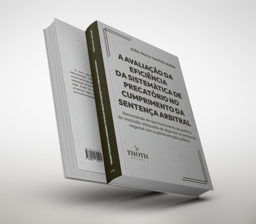 A Avaliação da Eficiência da Sistemática de Precatório no Cumprimento da Sentença Arbitral: Necessidade de Aprimoramento da Política de Resolução Adequada de Disputas no Ambiente Negocial com a Administração Pública