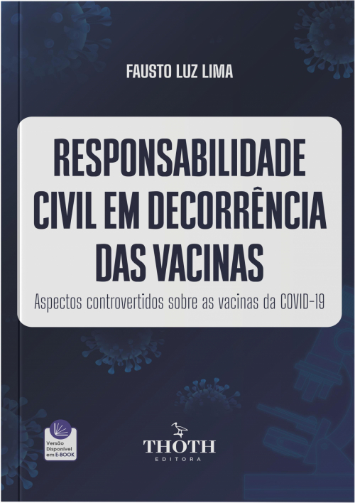 Responsabilidade Civil em Decorrência das Vacinas: Aspectos Controvertidos sobre as Vacinas da COVID-19