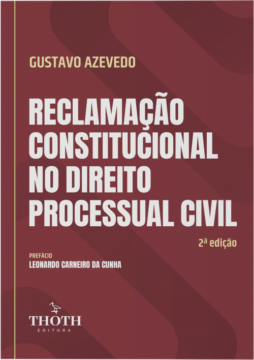 Reclamação Constitucional no Direito Processual Civil: 2ª edição