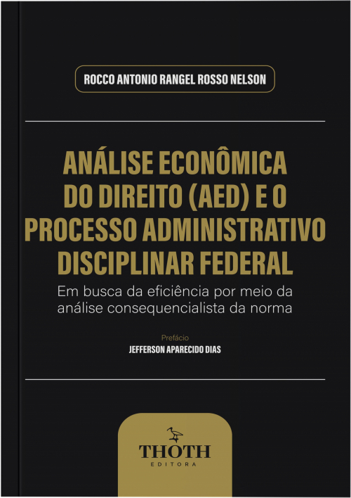 Análise Econômica do Direito (AED) e o Processo Administrativo Disciplinar Federal: Em Busca da Eficiência por meio da Análise Consequencialista da Norma