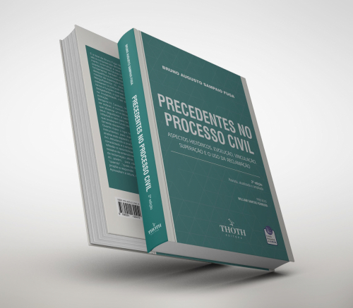 Precedentes no Processo Civil: Aspectos Históricos, Evolução, Vinculação, Superação e o Uso da Reclamação - 2° Edição