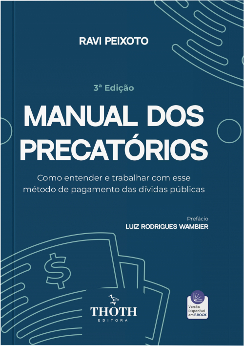 Manual dos precatórios: Como Entender e Trabalhar com Esse Método de Pagamento das Dívidas Públicas - 3ª Edição