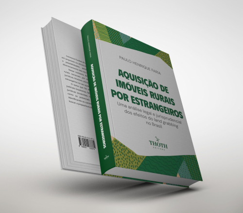 Aquisição de Imóveis Rurais por Estrangeiros: Uma Análise Legal e Jurisprudencial dos Efeitos do Land Grabbing no Brasil