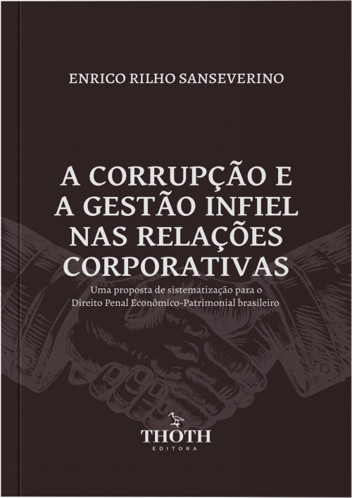 A Corrupção e a Gestão Infiel nas Relações Corporativas: Uma Proposta De Sistematização Para o Direito Penal Econômico-Patrimonial Brasileiro
