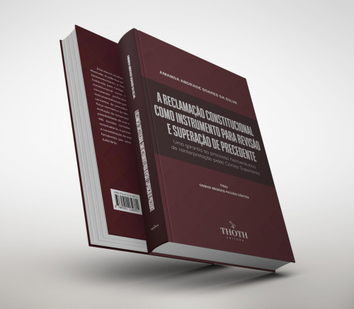 A Reclamação Constitucional Como Instrumento Para Revisão e Superação de Precedente: Uma Garantia ao Pocesso Hermenêutico de Reinterpretação pelas Cortes Superiores