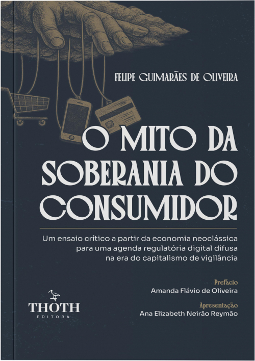 O Mito da Soberania do Consumidor: Um Ensaio Crítico a Partir da Economia Neoclássica Para Uma Agenda Regulatória Digital Difusa na Era do Capitalismo de Vigilância