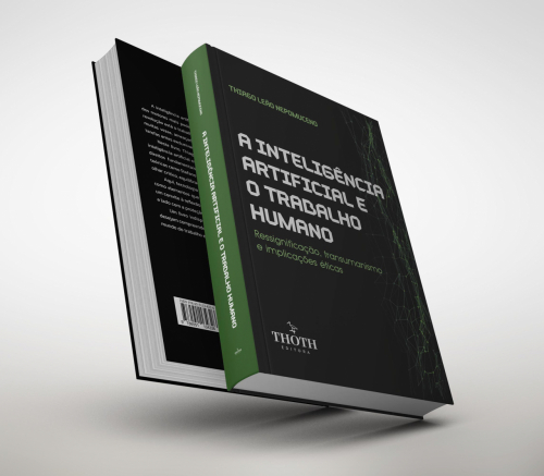 A Inteligência Artificial e o Trabalho Humano: Ressignificação, Transumanismo e Implicações Éticas