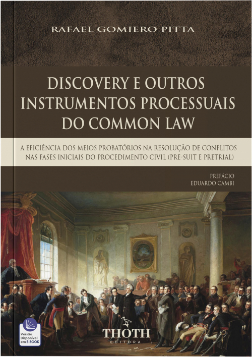 Discovery e Outros Instrumentos Processuais do Common Law: A Eficiência dos Meios Probatórios na Resolução de Conflitos nas Fases Iniciais do Procedimento Civil (Pre-Suit e Pretrial)