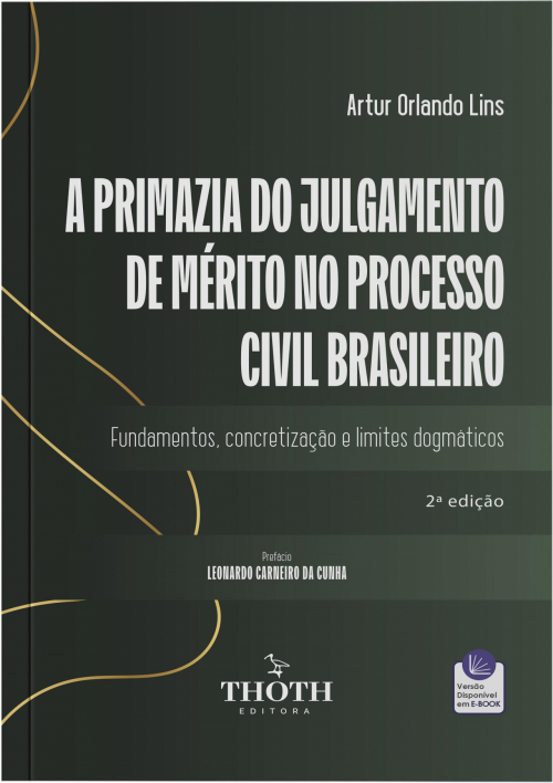 A Primazia do Julgamento de Mérito no Processo Civil Brasileiro: Fundamentos, Concretização e Limites Dogmáticos - 2ª Edição