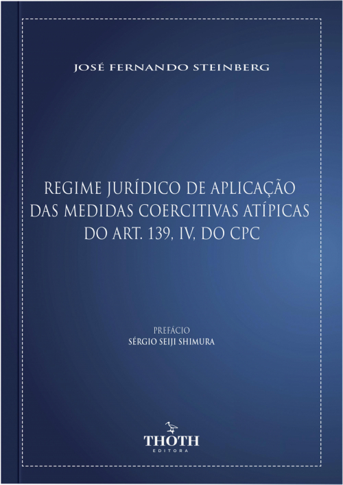 Regime Jurídico de Aplicação das Medidas Coercitivas Atípicas do Art. 139, IV, do CPC