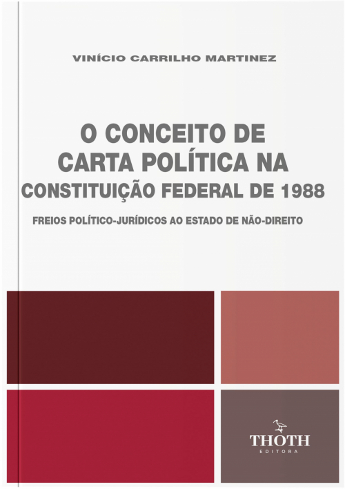 O Conceito de Carta Política na Constituição Federal de 1988: Freios Político-Jurídicos ao Estado de Não-Direito