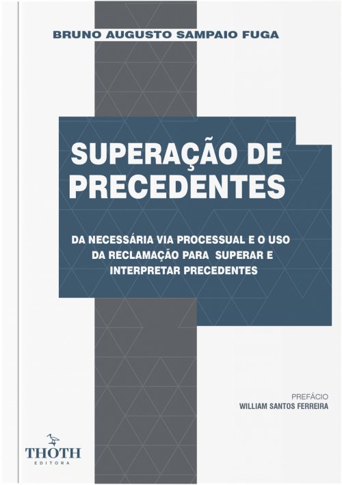 Superação de precedentes: da necessária via processual e o uso da reclamação para superar e interpretar precedentes