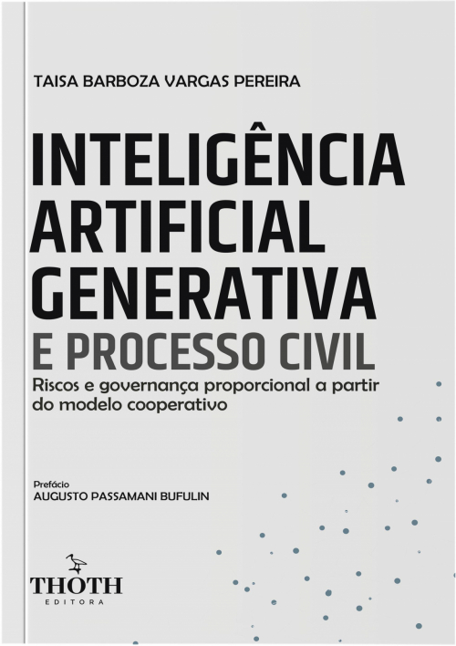 Inteligência Artificial Generativa e Processo Civil: Riscos e Governança Proporcional a Partir do Modelo Cooperativo
