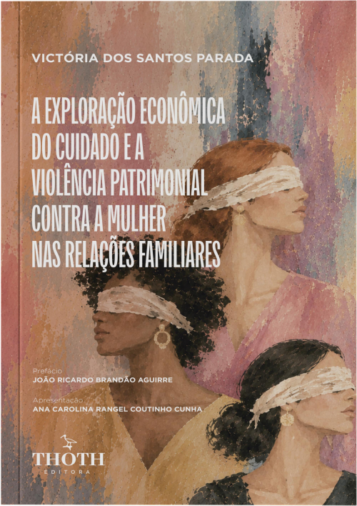 A Exploração Econômica do Cuidado e a Violência Patrimonial Contra a Mulher nas Relações Familiares