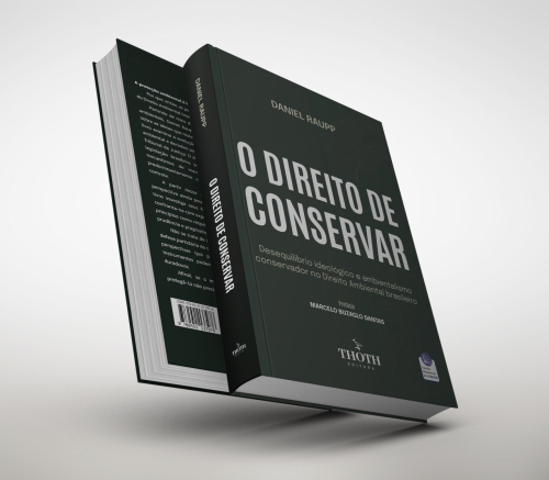 O Direito de Conservar: Desequilíbrio Ideológico e Ambientalismo Conservador no Direito Ambiental Brasileiro