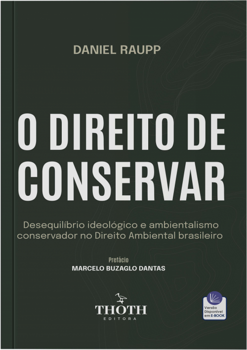 O Direito de Conservar: Desequilíbrio Ideológico e Ambientalismo Conservador no Direito Ambiental Brasileiro