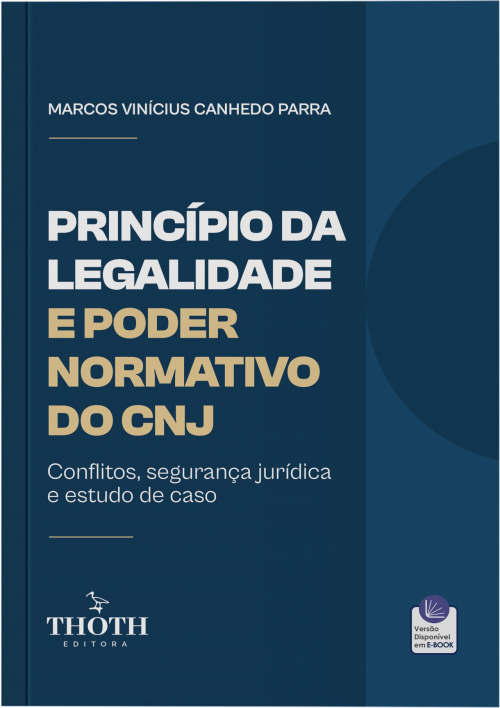 Princípio da Legalidade e Poder Normativo do CNJ: Conflitos, Segurança Jurídica e Estudo de Caso