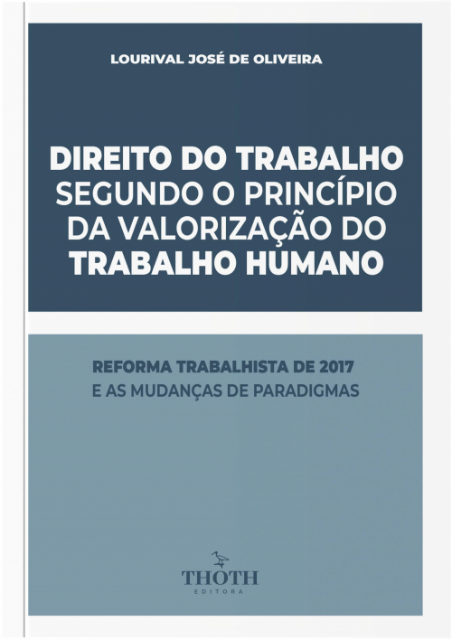 Direito do trabalho segundo o princípio da valorização do trabalho humano: Reforma Trabalhista de 2017 e as Mudanças de Paradigmas