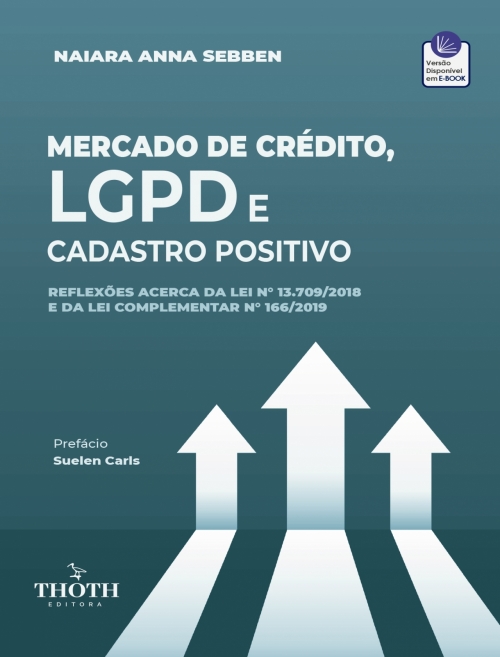 Mercado de Crédito, LGPD e Cadastro Positivo: Reflexões Acerca da Lei n° 13.709/2018 e da Lei Complementar n° 166/2019