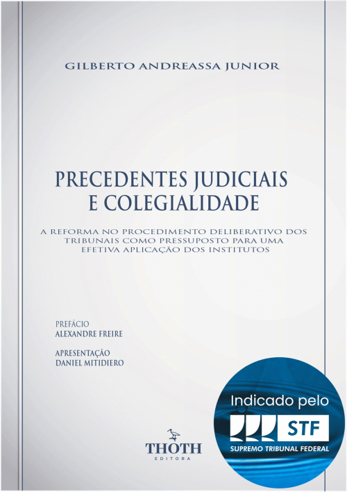 Precedentes Judiciais e Colegialidade: A Reforma no Procedimento Deliberativo dos Tribunais como Pressuposto para uma Efetiva Aplicação dos Institutos