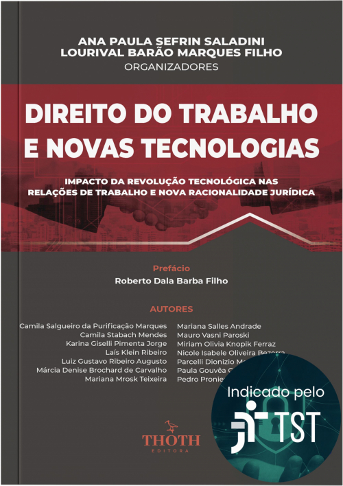 Direito do Trabalho e Novas Tecnologias: Impacto da Revolução Tecnológica nas Relações de Trabalho e Nova Racionalidade Jurídica