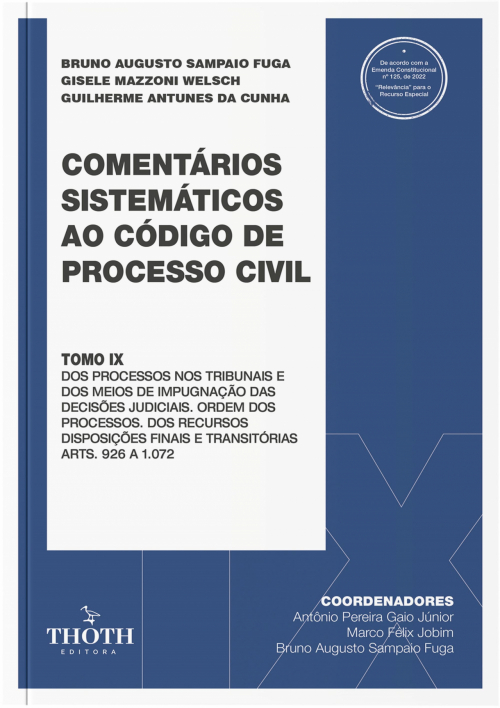 Tomo IX - Dos Processos nos Tribunais e dos Meios de Impugnação das Decisões Judiciais. Ordem dos Processos. Dos Recursos Disposições Finais e Transitórias Arts. 926 a 1.072 