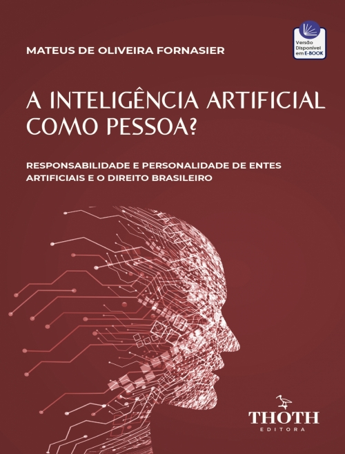 A Inteligência Artificial como Pessoa? Responsabilidade e Personalidade de Entes Artificiais e o Direito Brasileiro