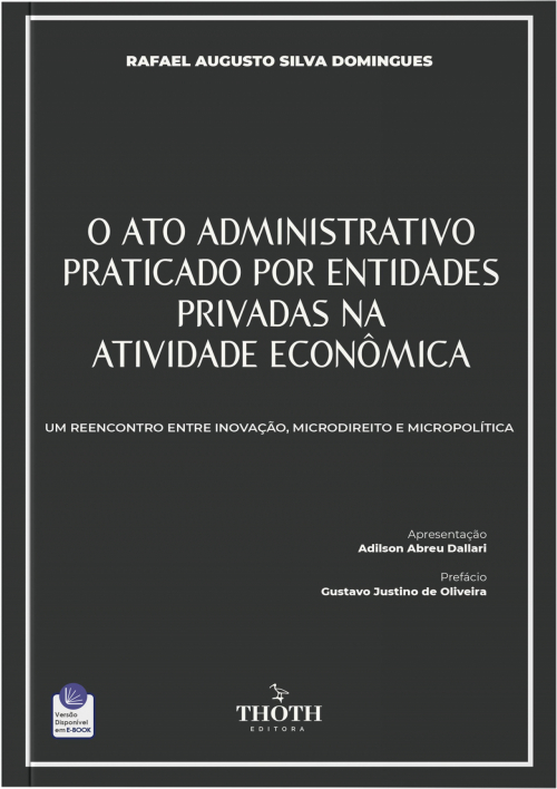 O Ato Administrativo Praticado por Entidades Privadas na Atividade Econômica: Um Reencontro entre Inovação, Microdireito e Micropolítica