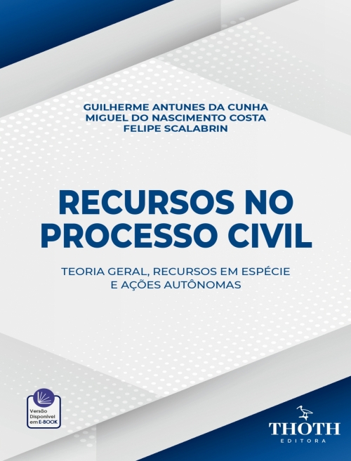Recursos no Processo Civil: Teoria Geral, Recursos em Espécie e Ações Autônomas