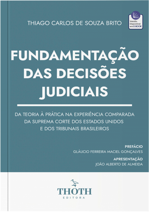 Fundamentação das Decisões Judiciais: Da Teoria à Prática na Experiência Comparada da Suprema Corte dos Estados Unidos e dos Tribunais Brasileiros