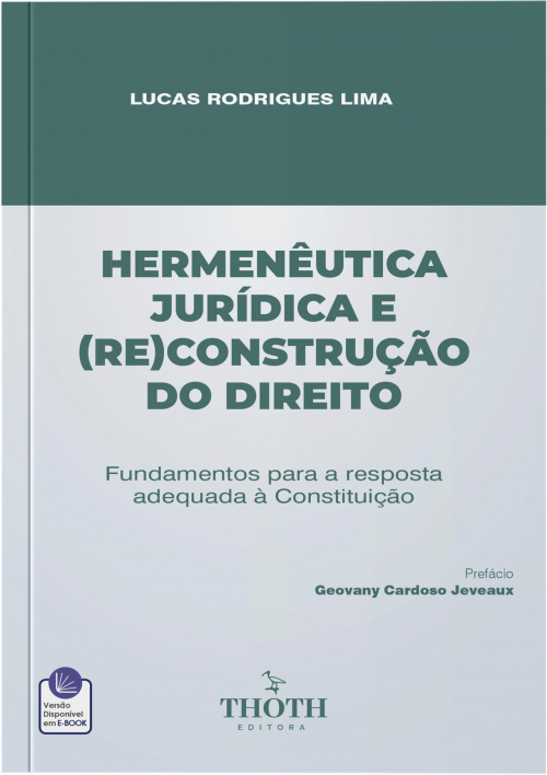 Hermenêutica Jurídica e (Re)construção do Direito: Fundamentos para a resposta adequada à Constituição