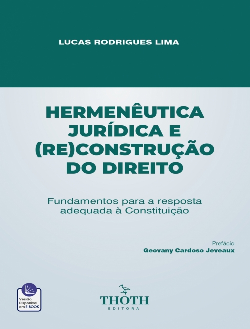 Hermenêutica Jurídica e (Re)construção do Direito: Fundamentos para a resposta adequada à Constituição