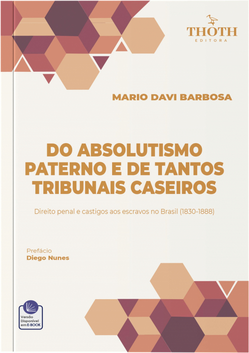 Do Absolutismo Paterno e de Tantos Tribunais Caseiros: Direito Penal e Castigos aos Escravos no Brasil (1830-1888)