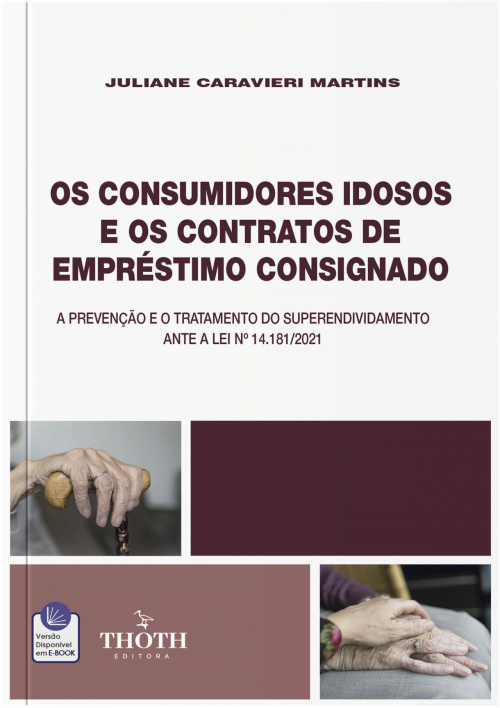 Os Consumidores Idosos e os Contratos de Empréstimo Consignado: A Prevenção e o Tratamento do Superendividamento ante a Lei Nº 14.181/2021 