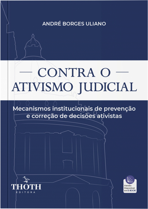 Contra o Ativismo Judicial: Mecanismos Institucionais de Prevenção e Correção de Decisões Ativistas