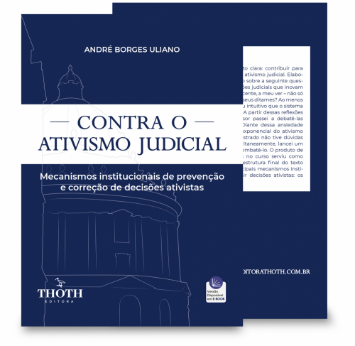 Contra o Ativismo Judicial: Mecanismos Institucionais de Prevenção e Correção de Decisões Ativistas