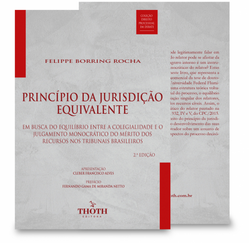 Princípio da Jurisdição Equivalente: Em Busca do Equilíbrio entre a Colegialidade e o Julgamento Monocrático do Mérito dos Recursos nos Tribunais Brasileiros - 2.ª Edição