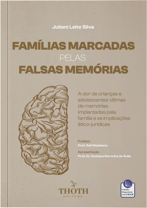 Famílias Marcadas pelas Falsas Memórias: A Dor de Crianças e Adolescentes Vítimas de Memórias Implantadas pela Família e as Implicações Ético-Jurídicas